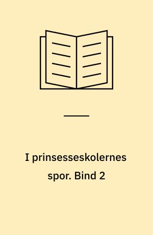 I prinsesseskolernes spor. Bind 2
