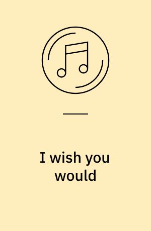 I wish you would