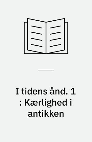 I tidens ånd. 1 : Kærlighed i antikken