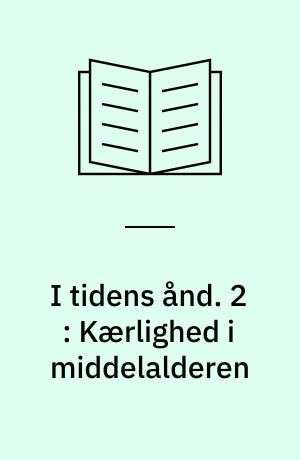 I tidens ånd. 2 : Kærlighed i middelalderen