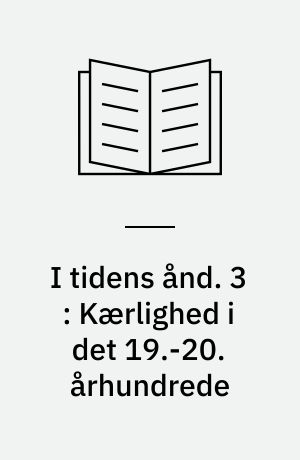 I tidens ånd. 3 : Kærlighed i det 19.-20. århundrede