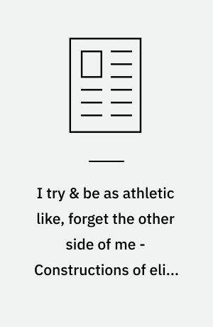 I try & be as athletic like, forget the other side of me - Constructions of elite female wheelchair athletes' identities