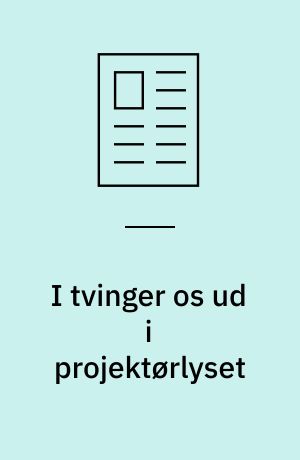 I tvinger os ud i projektørlyset