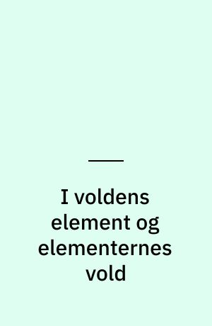 I voldens element og elementernes vold : Henning Mortensen