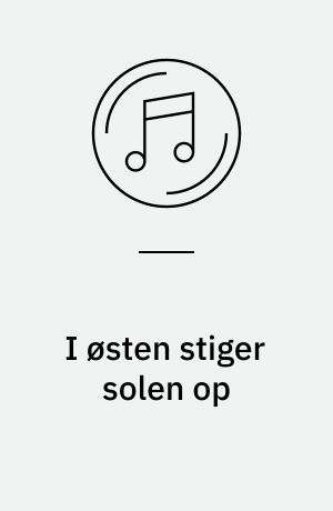 I østen stiger solen op : danske sange med tekst af B.S. Ingemann