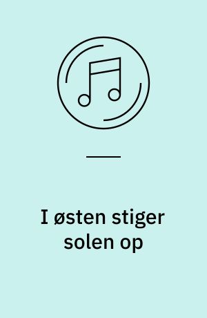 I østen stiger solen op : danske sange med tekst af B.S. Ingemann