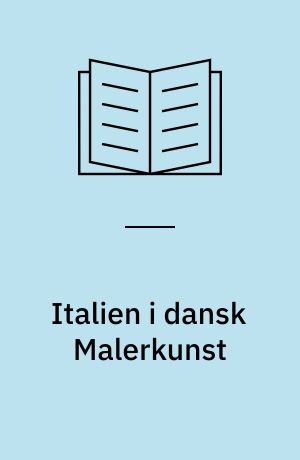 Italien i dansk Malerkunst : Eckersberg og hans Kreds