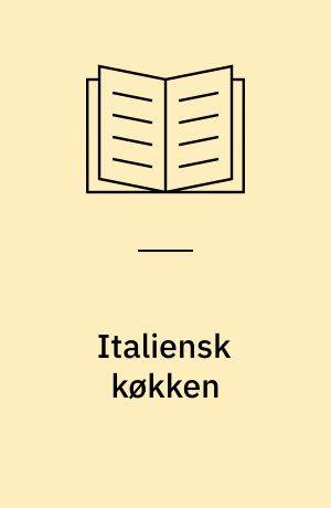 Italiensk køkken : 300 lækre specialiteter fra alle regioner og mange gode oplysninger om mad og drikke i Italien