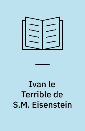 Ivan le terrible de S.M. Eisenstein : chronique d'un tournage, 1941-1946