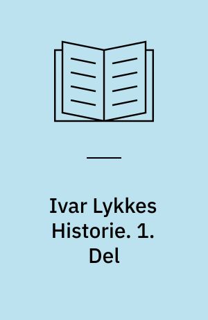 Ivar Lykkes Historie. 1. Del