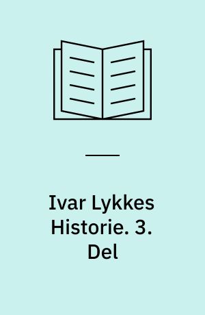 Ivar Lykkes Historie. 3. Del