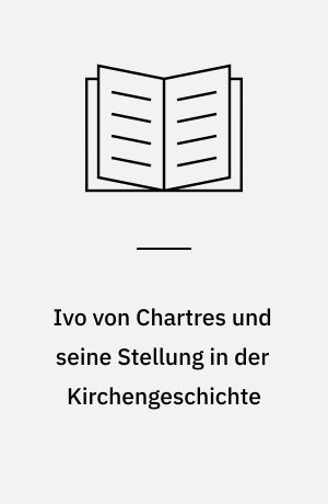 Ivo von Chartres und seine Stellung in der Kirchengeschichte