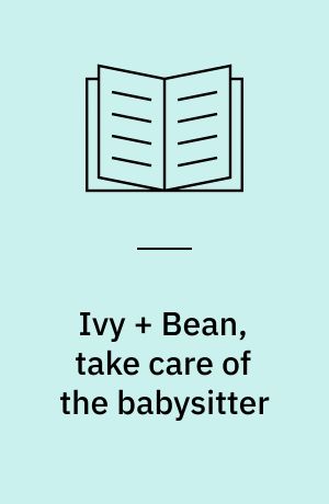 Ivy + Bean, take care of the babysitter