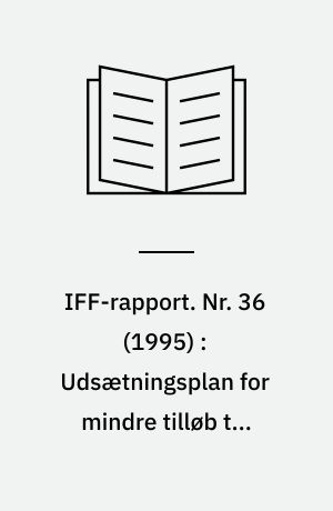 IFF-rapport. Nr. 36 (1995) : Udsætningsplan for mindre tilløb til Kolding Fjord : distrikt 12, vandsystem 1a, 1b, 2, 4, 5a, 7 og 8