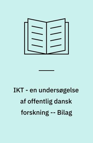 IKT - en undersøgelse af offentlig dansk forskning -- Bilag