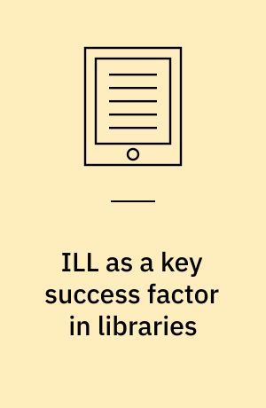 ILL as a key success factor in libraries : the 4th Nordic ILL Conference, Helsinki 30.9-2.10.2000