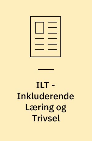 ILT - Inkluderende Læring og Trivsel : inklusionsbidrag fra forskellige skole