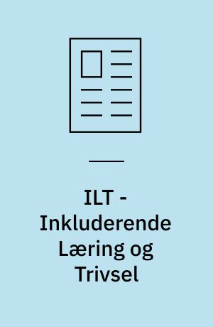 ILT - Inkluderende Læring og Trivsel : inklusionsbidrag fra forskellige skole