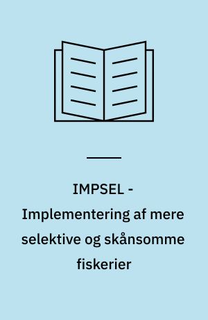 IMPSEL - Implementering af mere selektive og skånsomme fiskerier : begreber og internationale erfaringer