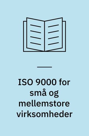 ISO 9000 for små og mellemstore virksomheder : sådan kan det gøres : råd fra ISO/TC 176