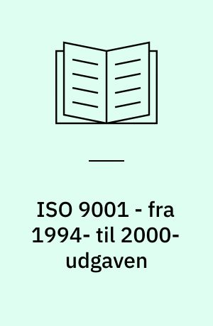 ISO 9001 - fra 1994- til 2000-udgaven : forhåndsvurdering af den kommende standardrevisions betydning for ISO 9001-, 9002- og 9003-certificerede virksomheder