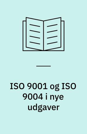 ISO 9001 og ISO 9004 i nye udgaver : fortolkninger og ændringer