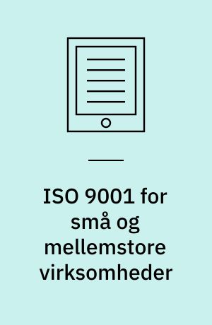 ISO 9001 for små og mellemstore virksomheder : sådan kan det gøres - råd fra ISO/TC 176