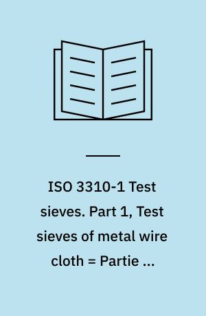 ISO 3310-1 Test sieves : technical requirements and testing = Tamis de contrôle : exigences techniques et vérifications. Part 1, Test sieves of metal wire cloth = Partie 1, Tamis de contrôle en tissus métalliques