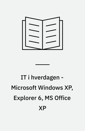 IT i hverdagen - Microsoft Windows XP, Explorer 6, MS Office XP