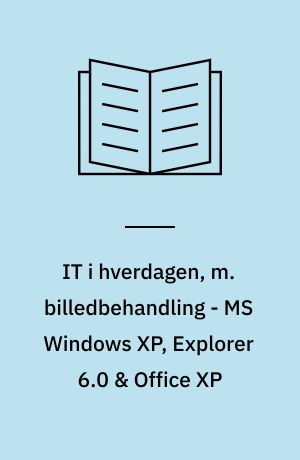 IT i hverdagen, m. billedbehandling - MS Windows XP, Explorer 6.0 & Office XP