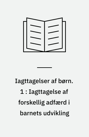 Iagttagelser af børn. 1 : Iagttagelse af forskellig adfærd i barnets udvikling