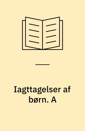 Iagttagelser af børn. A : Iagttagelser af forskellig adfærd i barnets udvikling