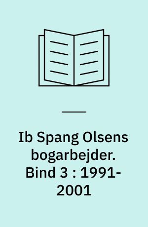 Ib Spang Olsens bogarbejder. Bind 3 : 1991-2001