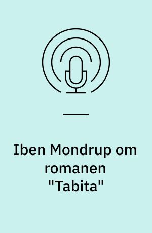 Iben Mondrup om romanen "Tabita"