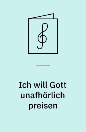 Ich will Gott unafhörlich preisen