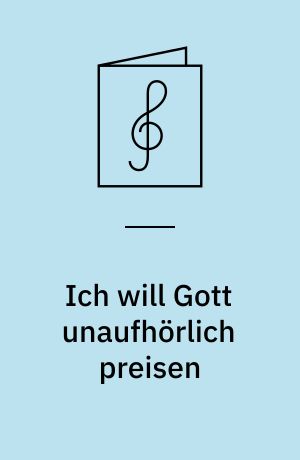 Ich will Gott unaufhörlich preisen : Fra "Deutsche geistliche Psalmen", 1588