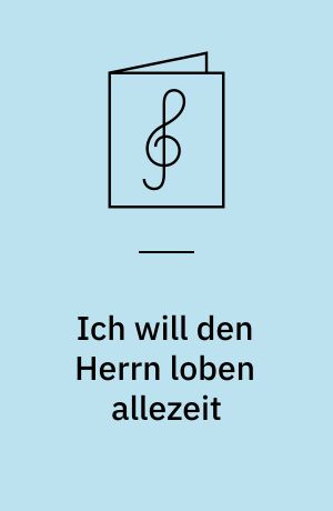 Ich will den Herrn loben allezeit : Solokantate für Sopran, Violine und Basso continuo