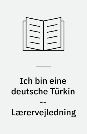 Ich bin eine deutsche Türkin -- Lærervejledning