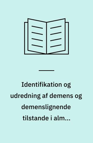 Identifikation og udredning af demens og demenslignende tilstande i almen praksis
