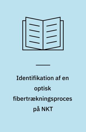 Identifikation af en optisk fibertrækningsproces på NKT