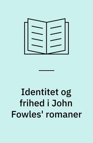 Identitet og frihed i John Fowles' romaner