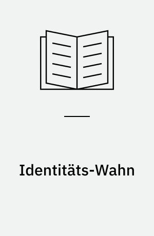 Identitäts-Wahn : die Politisierung des kulturellen Unterschieds