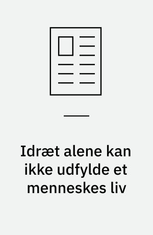 Idræt alene kan ikke udfylde et menneskes liv