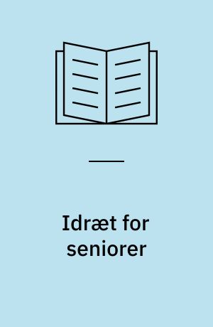 Idræt for seniorer : fakta, inspiration og indsigt