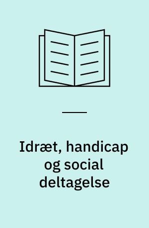 Idræt, handicap og social deltagelse : ph.d.-afhandling
