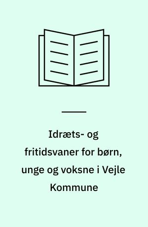 Idræts- og fritidsvaner for børn, unge og voksne i Vejle Kommune