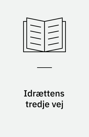 Idrættens tredje vej : om idrætten i kulturpolitikken