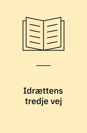 Idrættens tredje vej : om idrætten i kulturpolitikken
