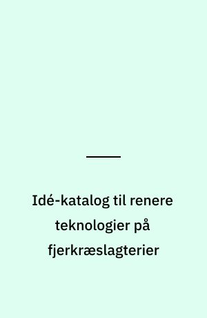 Idé-katalog til renere teknologier på fjerkræslagterier