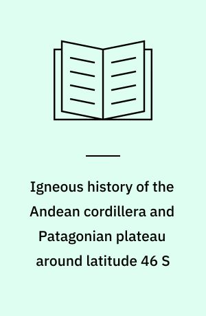 Igneous history of the Andean cordillera and Patagonian plateau around latitude 46 S